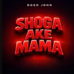 Dogo John – Shoga Ake Mama