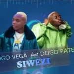 Dogo Vega ft Dogo Paten – Siwezi
