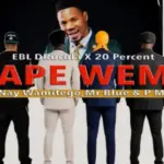 EBL DRuCuLa x 20 Percent x Nay Wamitego x Mr Blue x P Mawenge – Wape Wembe