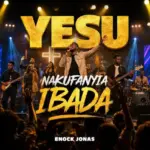Enock Jonas – Yesu Nakufanyia Ibada