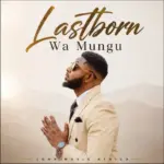 John Music Africa – Lastborn Wa Mungu