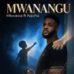 Mkwawa ft Nacha – Mwanangu