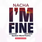 Nacha – I’m Fine (Spoken Word Poetry)