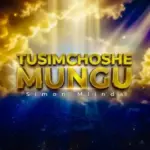 Simon Mlinda (Believer) – Tusimchoshe Mungu