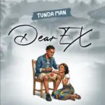 Tunda Man – Dear Ex