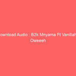 Download Audio : B2k Mnyama Ft Vanillah – Oweeeh Mp3