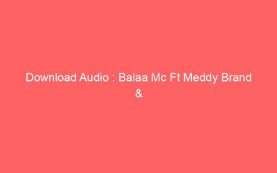 Download Audio : Balaa Mc Ft Meddy Brand & Pacheko Midundo – Inanata Mp3