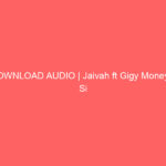DOWNLOAD AUDIO | Jaivah ft Gigy Money – Si Ulinikataa