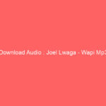 Download Audio : Joel Lwaga – Wapi Mp3