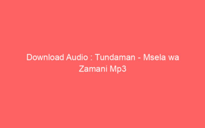 Download Audio : Tundaman – Msela wa Zamani Mp3