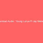 Download Audio : Young Lunya Ft Jay Melody – Hatuna Mp3