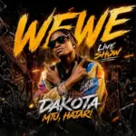 Dakota Mtu Hatari – Wewe Live Show