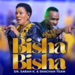 Dr Sarah K ft Shachah Team – Bisha Bisha