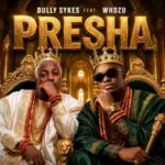 Dully Sykes X Whozu – Presha