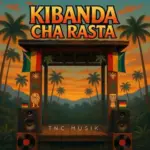 TNC Musik – Kibanda Cha Rasta